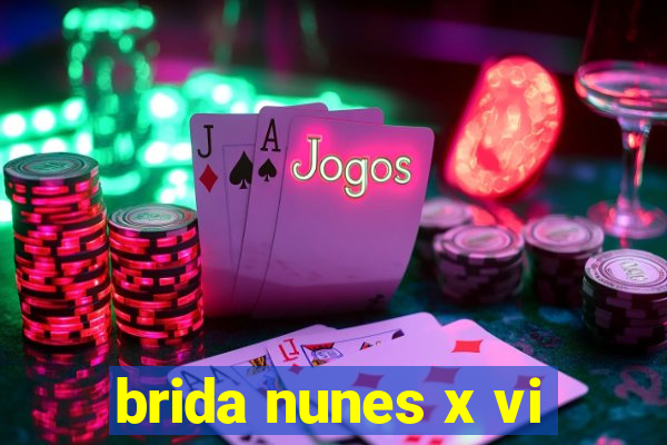 brida nunes x vi